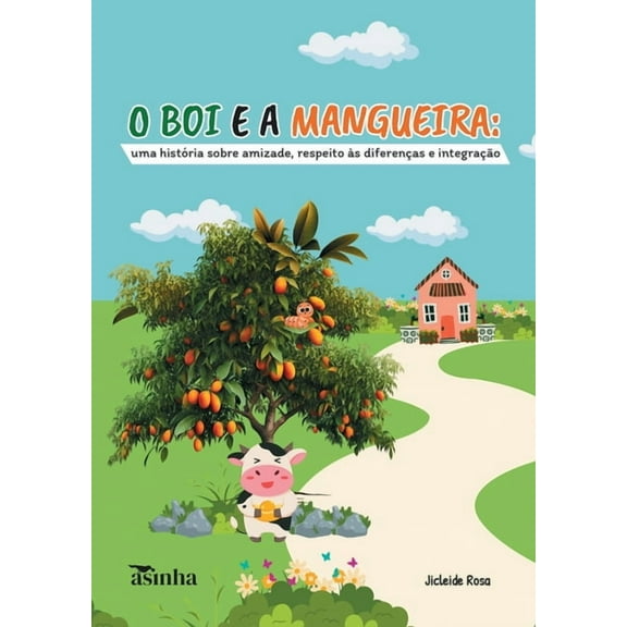 O boi e a mangueira: uma história sobre amizade, respeito às diferenças e integração, (Paperback)
