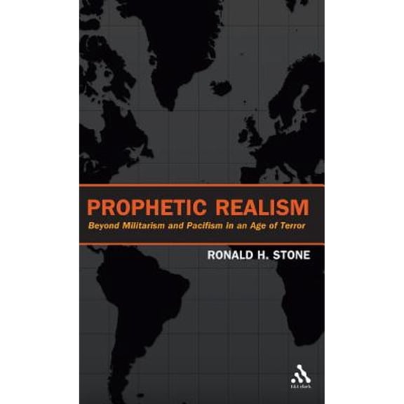 Pre-Owned Prophetic Realism: Beyond Militarism and Pacifism in an Age of Terror (Hardcover) by Ronald H Stone