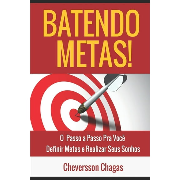 Batendo Metas: O Passo a Passo para Realizar Seus Sonhos (Paperback)