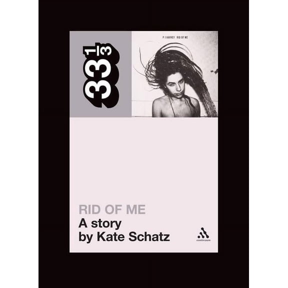 33 1/3 Pj Harvey's Rid of Me: A Story, Book 48, (Paperback)