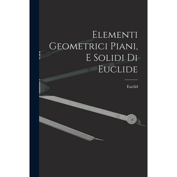 Elementi Geometrici Piani, E Solidi Di Euclide (Paperback)