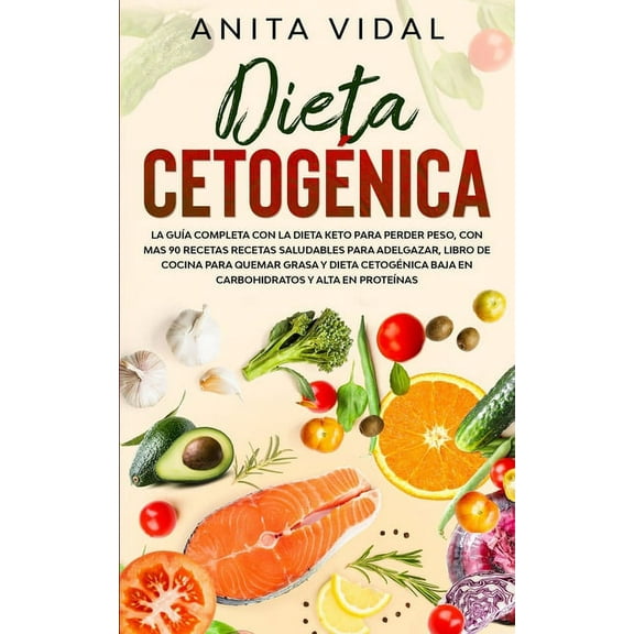 El Libro Se Actualizó Con una Versión Mejorada el 31 de Mayo de 2021: Dieta Cetogénica: La guía completa con la Dieta Keto para perder peso, con más de 90 recetas saludables para adelgazar, libro de c