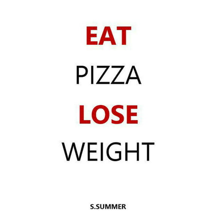 Eat Pizza Lose Weight - eBook (Best Way To Eat Pizza)