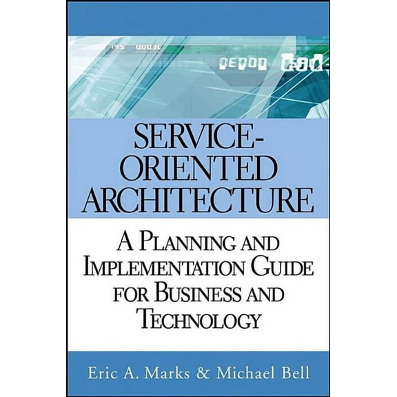 Service-Oriented Architecture: A Planning and Implementation Guide for Business and Technology, (Hardcover)