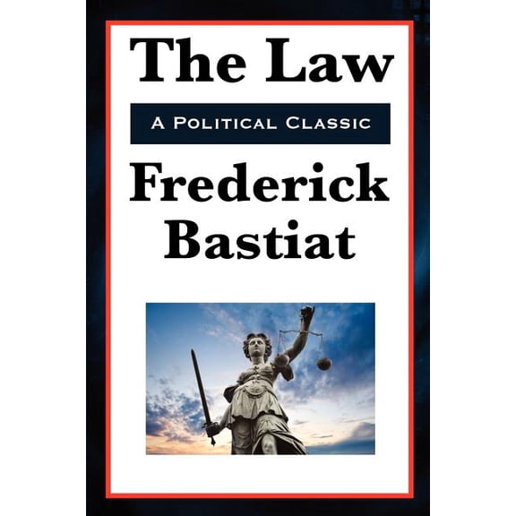 The Law: A Classic Defense of Liberty and Limited Government, (Paperback)