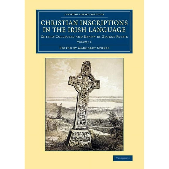 Christian Inscriptions in the Irish Language - Volume 2, (Paperback)