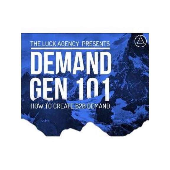Demand Generation Marketing 101: How to Create B2B Demand (Hardcover)