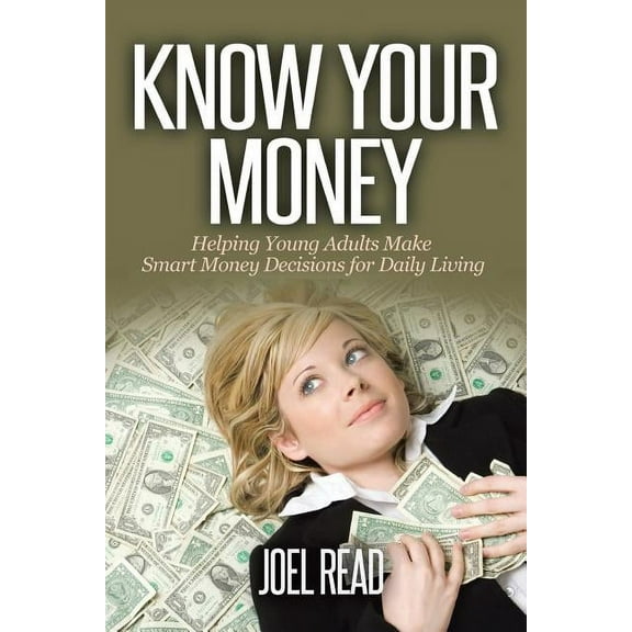 Know Your Money : Helping Young Adults Make Smart Money Decisions for Daily Living