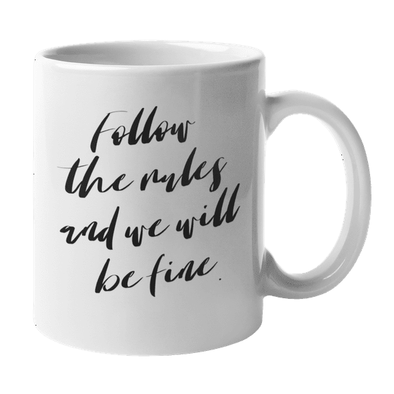 Enneagram Type 1 - Coffee and Tea Mug: Follow the rules and we will be fine. (11oz)
