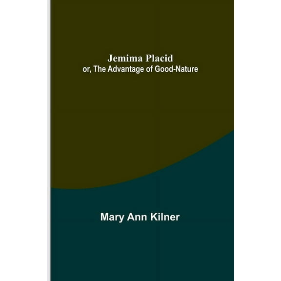 Jemima Placid; or, The Advantage of Good-Nature, (Paperback)