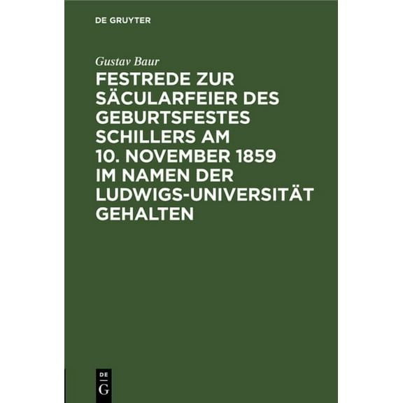 Festrede Zur SÃ¤cularfeier Des Geburtsfestes Schillers Am 10. November 1859 Im Namen Der Ludwigs-UniversitÃ¤t Gehalten, (Hardcover)