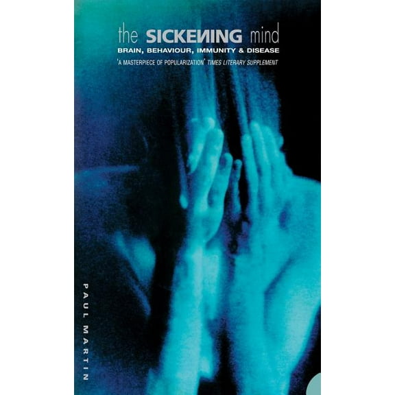 The Sickening Mind: Brain, Behaviour, Immunity and Disease, (Paperback)