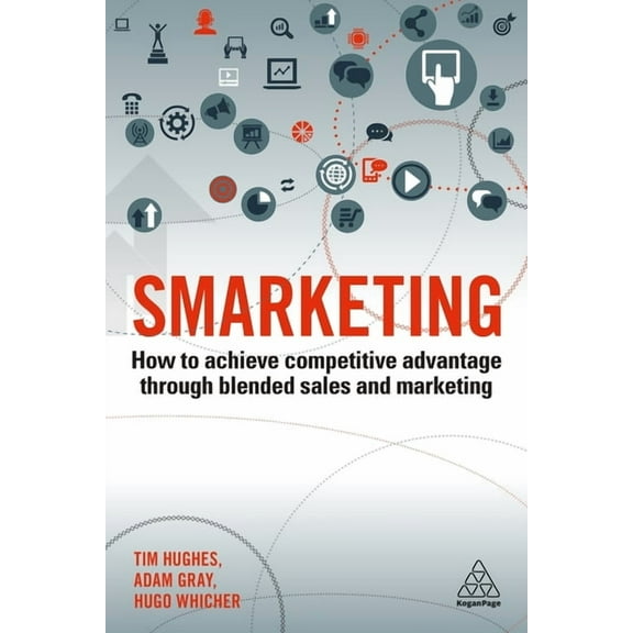 Smarketing: How to Achieve Competitive Advantage Through Blended Sales and Marketing, (Paperback)