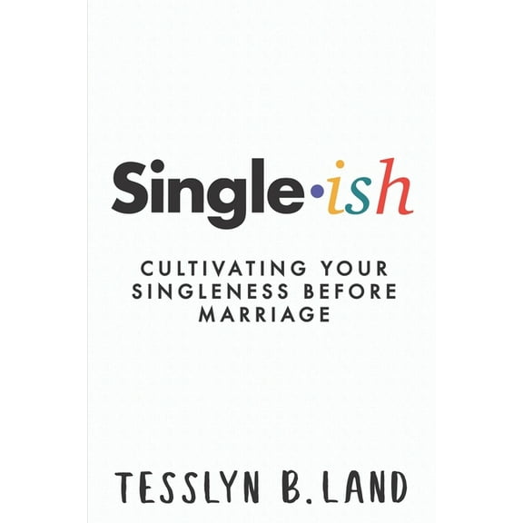 Single-ish: Cultivating Your Singleness Before Marriage (Paperback)