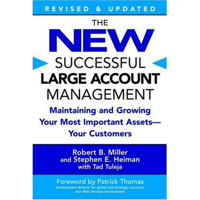 The New Successful Large Account Management: Maintaining and Growing Your Most Important Assets -- Your Customers