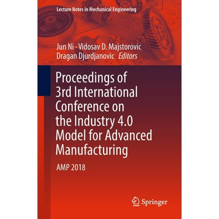 Proceedings of 3rd International Conference on the Industry 4.0 Model for Advanced Manufacturing -