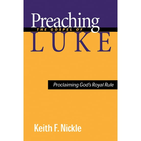Preaching the Gospel of Luke: Proclaiming God's Royal Rule, (Paperback)