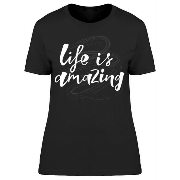 Life Is Just Amazing T-Shirt Women -Image by Shutterstock, Female Medium