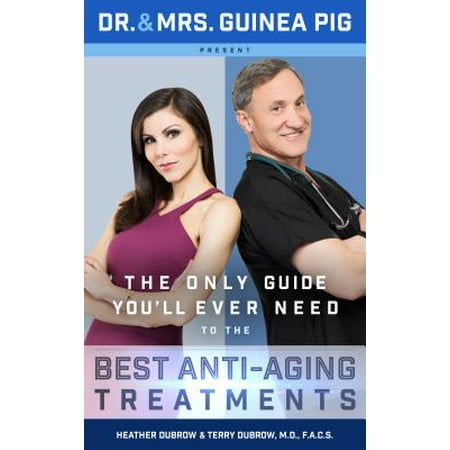 Dr. and Mrs. Guinea Pig Present the Only Guide You'll Ever Need to the Best Anti-Aging (Dr Monica Best Reviews)