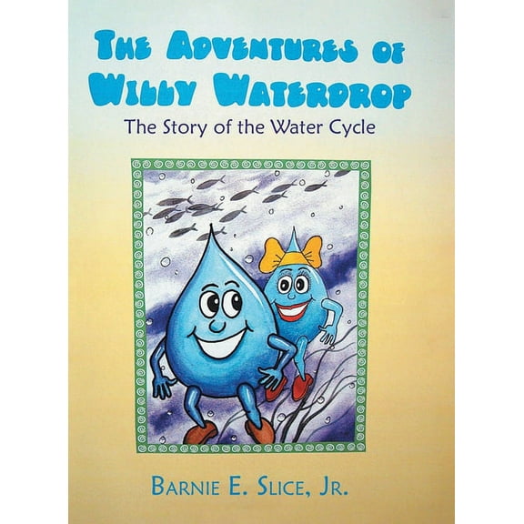 The Adventures of Willy Waterdrop: The Story of the Water Cycle, (Hardcover)