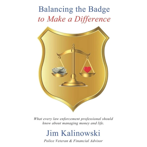 Balancing the Badge to Make a Difference: What every law enforcement professional should know about managing money and l, (Paperback)