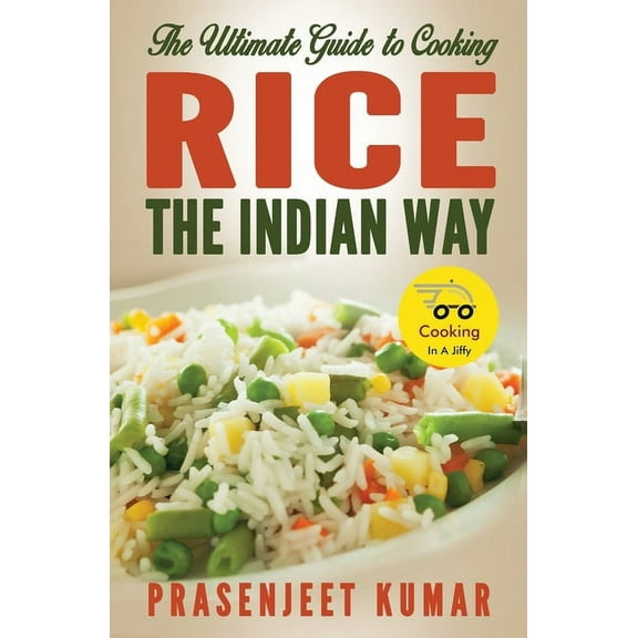 Cooking in a Jiffy The Ultimate Guide to Cooking Rice the Indian Way, Book 1, (Paperback)