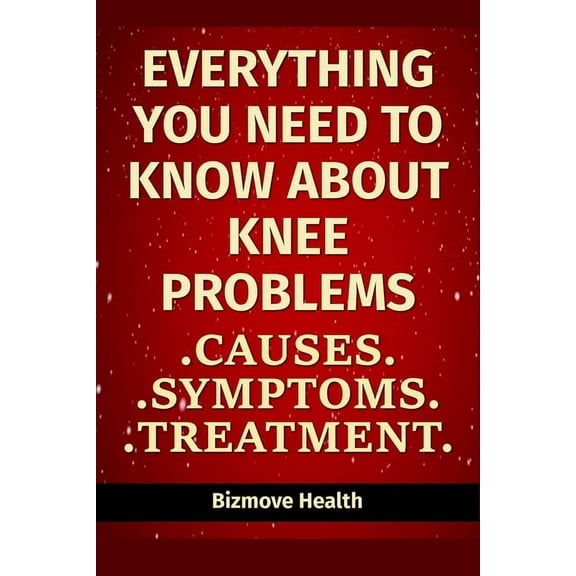 Everything you need to know about Knee Problems: Causes, Symptoms, Treatment