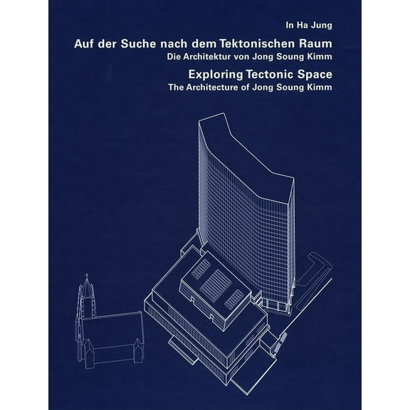 Exploring Tectonic Space: The Architecture of Jong Soung Kimm, (Hardcover)