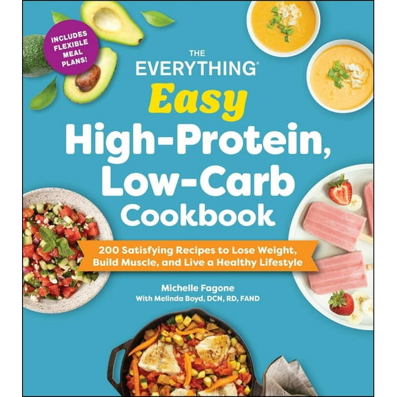 Everything(r) The Everything Easy High-Protein, Low-Carb Cookbook: 200 Satisfying Recipes to Lose Weight, Build Muscle, and Live a Hea, (Paperback)