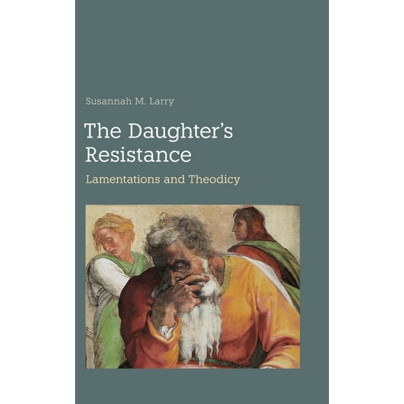 Hebrew Bible Monographs The Daughter's Resistance: Lamentations and Theodicy, Book 119, (Hardcover)