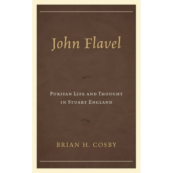John Flavel: Puritan Life and Thought in Stuart England, (Hardcover)