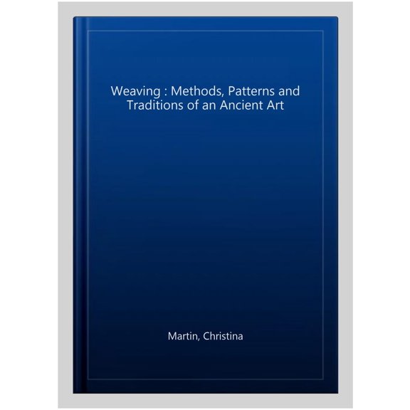 Pre-Owned Weaving : Methods, Patterns and Traditions of an Ancient Art