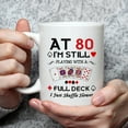 thumbnail image 3 of 80th Birthday Gifts for Women Men Grandma Grandpa Mom Dad Friend Sister Brother Uncle Aunt Coworker - At 80 I''m Still Playing with A Full Deck Birthday Mug - 11oz Coffee Mug, 3 of 6