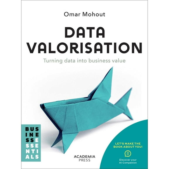 Academia Press Datavalorisation: Turning Data Into Business Value, (Paperback)