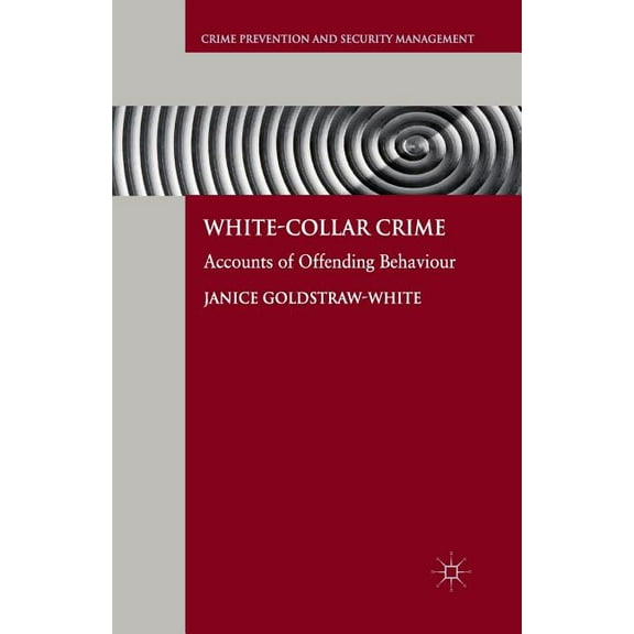 White-Collar Crime: Accounts of Offending Behaviour (Crime Prevention and Security Management)