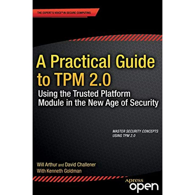 A Practical Guide to TPM 2.0: Using the Trusted Platform Module in the New Age of Security