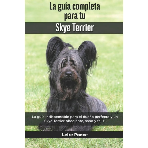 La Guía Completa Para Tu Skye Terrier (Paperback)
