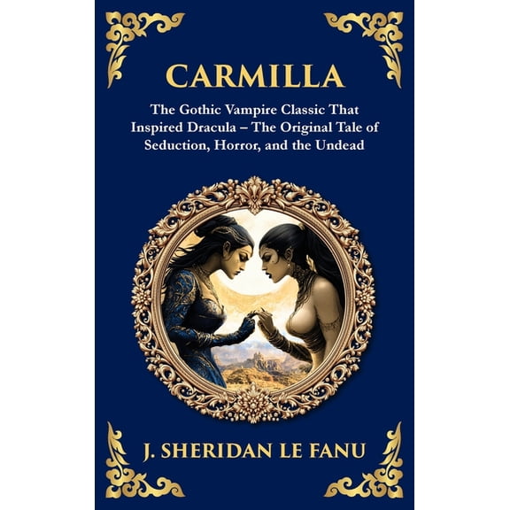 Library of Alexandria Carmilla: The Original Vampire Romance - A Haunting Gothic Tale of Love and Horror (Deluxe Hardbound Edition), Book 251, (Hardcover)