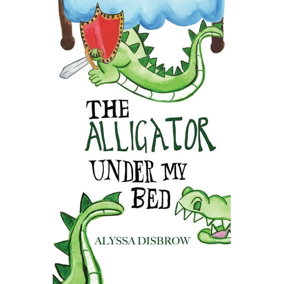 The Alligator Under My Bed: A Bedtime Story About Courage and Comfort, (Hardcover)