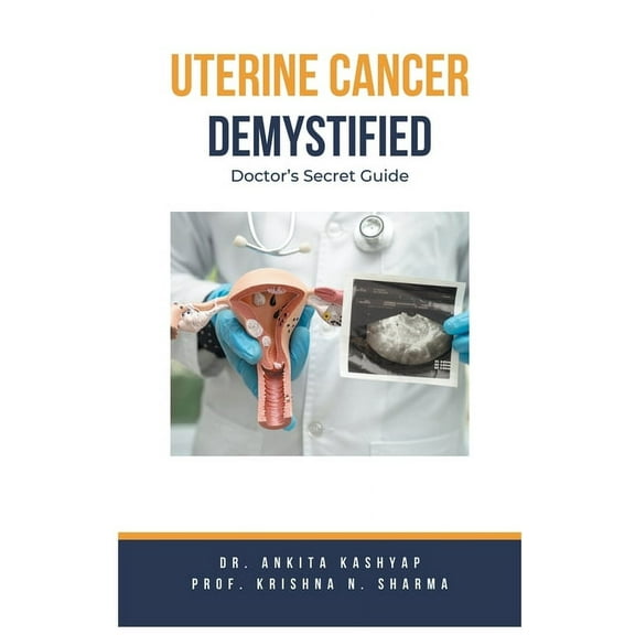 Uterine Cancer Demystified Doctors Secret Guide, (Paperback)