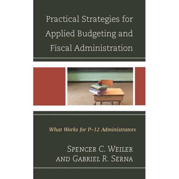 Practical Strategies for Applied Budgeting and Fiscal Administration: What Works for P-12 Administrators, (Paperback)