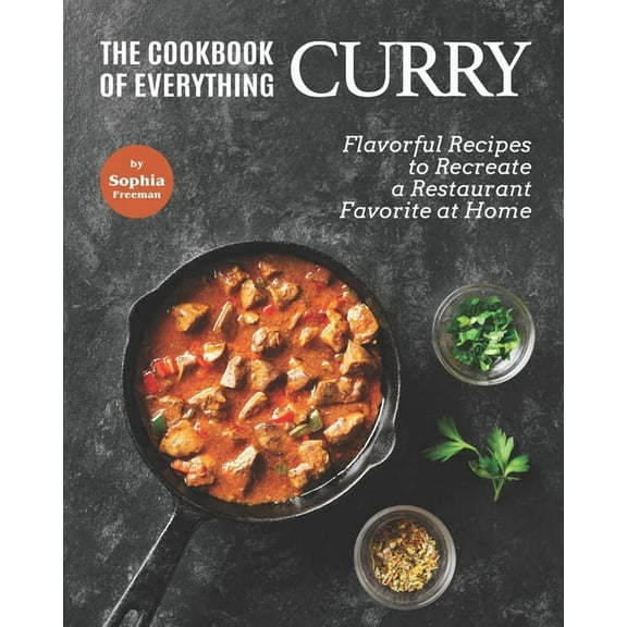The Cookbook of Everything Curry : Flavorful Recipes to Recreate a Restaurant Favorite at Home