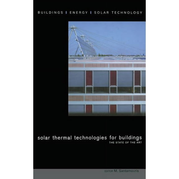 Buildings, Energy, Solar Technology Solar Thermal Technologies for Buildings: The State of the Art, (Hardcover)