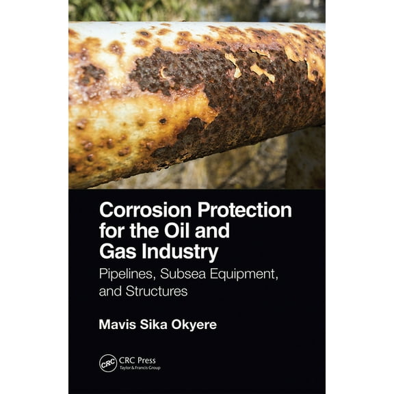 Corrosion Protection for the Oil and Gas Industry: Pipelines, Subsea Equipment, and Structures, (Paperback)