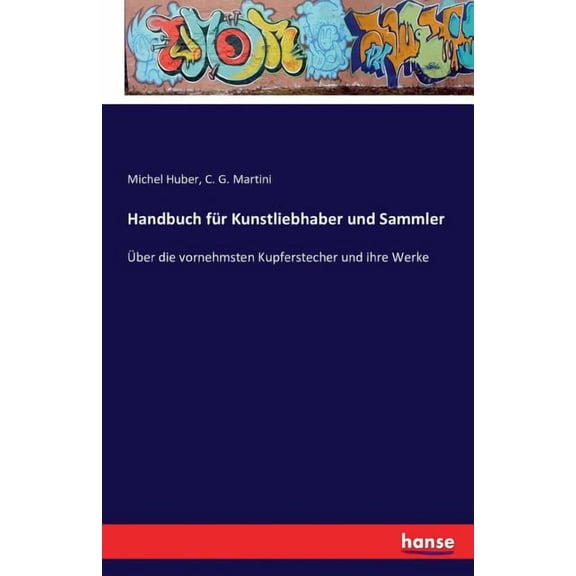 Handbuch für Kunstliebhaber und Sammler : Über die vornehmsten Kupferstecher und ihre Werke (Paperback)