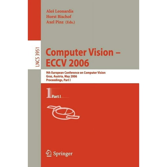 Computer Vision -- Eccv 2006: 9th European Conference on Computer Vision, Graz, Austria, May 7-13, 2006, Proceedings, Pa, (Paperback)