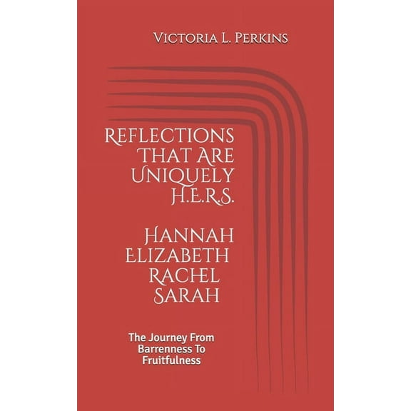 Reflections That Are Uniquely H.E.R.S.: The Journey From Barrenness To Fruitfulness (Paperback)