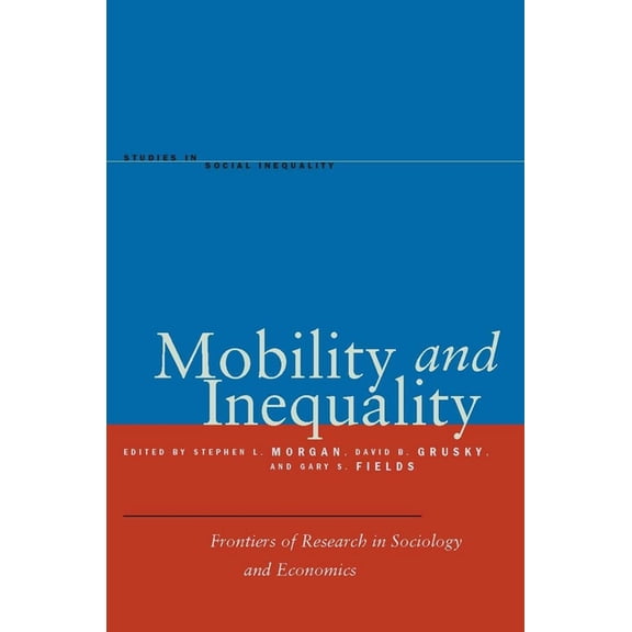 Studies in Social Inequality Mobility and Inequality: Frontiers of Research in Sociology and Economics, (Paperback)