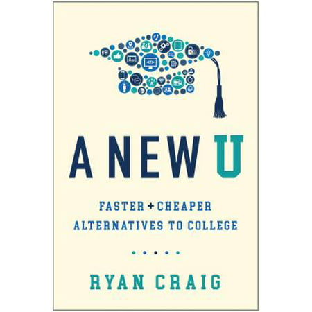 A New U : Faster + Cheaper Alternatives to (Best Alternatives To College)