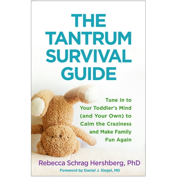 The Tantrum Survival Guide : Tune In to Your Toddler's Mind (and Your Own) to Calm the Craziness and Make Family Fun Again (Paperback)